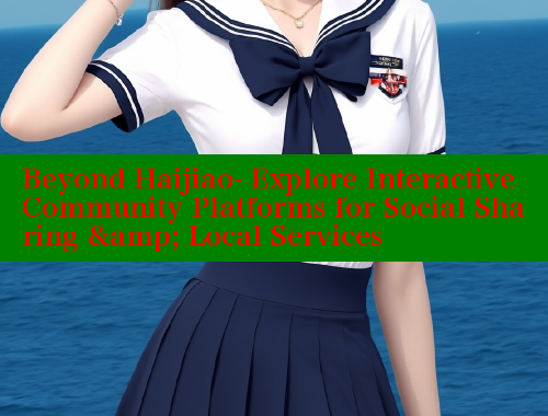 Beyond Haijiao- Explore Interactive Community Platforms for Social Sharing & Local Services